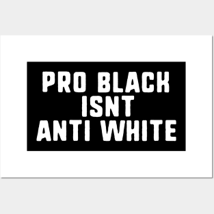 pro black isnt anti white Posters and Art